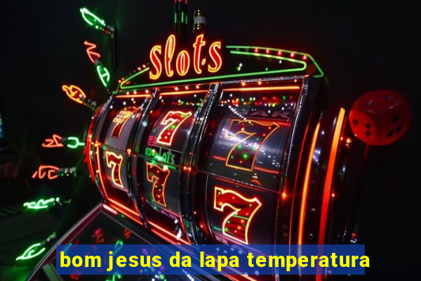 bom jesus da lapa temperatura